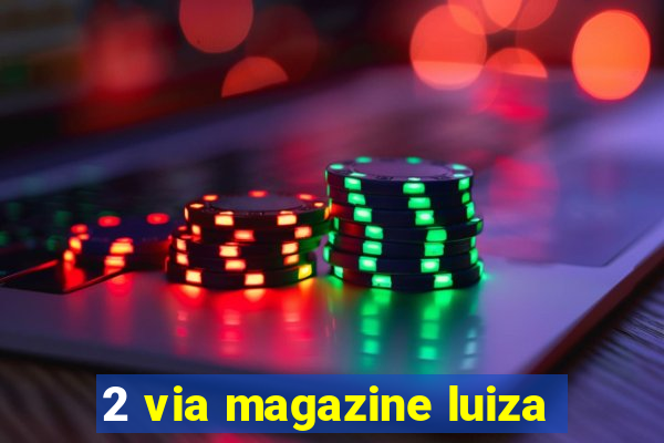 2 via magazine luiza